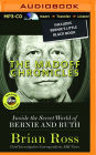 The Madoff Chronicles: Inside the Secret World of Bernie and Ruth