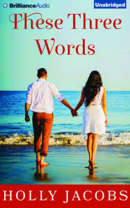 Title: These Three Words, Author: Holly Jacobs