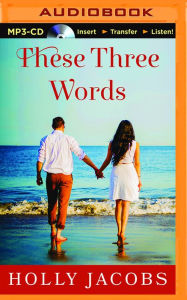 Title: These Three Words, Author: Holly Jacobs