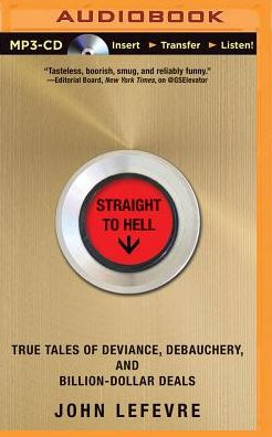 Straight to Hell: True Tales of Deviance, Debauchery, and Billion-Dollar Deals