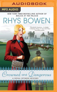 Title: Crowned and Dangerous (Royal Spyness Series #10), Author: Rhys Bowen