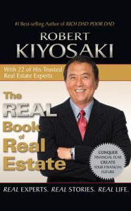 Title: The Real Book of Real Estate: Real Experts. Real Stories. Real Life., Author: Robert T. Kiyosaki