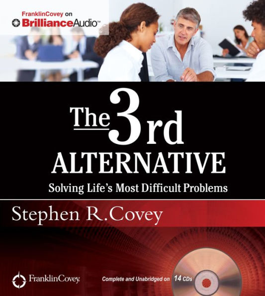 3rd Alternative, The: Solving Life's Most Difficult Problems