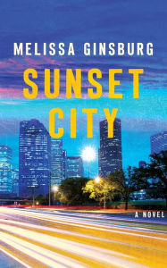 Title: Sunset City: A Novel, Author: Melissa Ginsburg