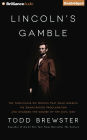 Lincoln's Gamble: The Tumultuous Six Months That Gave America the Emancipation Proclamation and Changed the Course of the Civil War