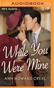 Title: While You Were Mine, Author: Ann Howard Creel