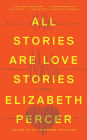 All Stories Are Love Stories: A Novel