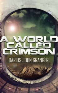 Title: A World Called Crimson, Author: Darius John Granger