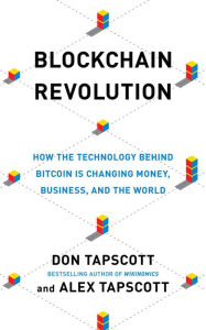 Title: Blockchain Revolution: How the Technology Behind Bitcoin Is Changing Money, Business, and the World, Author: Don Tapscott