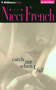 Title: Catch Me When I Fall, Author: Nicci French