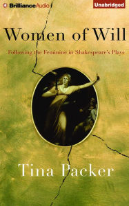 Title: Women of Will: Following the Feminine in Shakespeare's Plays, Author: Tina Packer