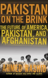 Title: Pakistan on the Brink: The Future of America, Pakistan, and Afghanistan, Author: Ahmed Rashid