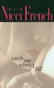 Title: Catch Me When I Fall, Author: Nicci French