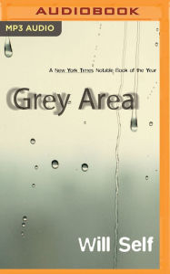 Title: Grey Area, Author: Will Self