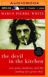 Title: The Devil in the Kitchen: Sex, Pain, Madness, and the Making of a Great Chef, Author: Marco Pierre White