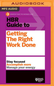 Title: HBR Guide to Getting the Right Work Done, Author: Harvard Business Review