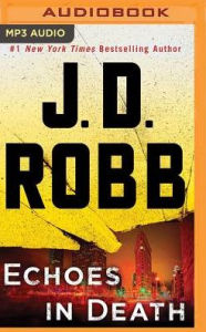 Title: Echoes in Death (In Death Series #44), Author: J. D. Robb