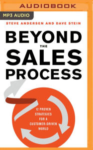 Title: Beyond the Sales Process: 12 Proven Strategies for a Customer-Driven World, Author: Steve Andersen