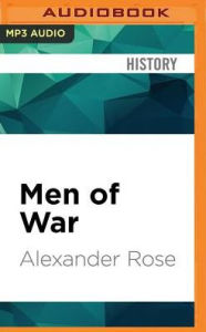 Title: Men of War: The American Soldier in Combat at Bunker Hill, Gettysburg, and Iwo Jima, Author: Alexander Rose