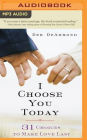 I Choose You Today: 31 Choices to Make Love Last