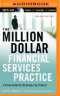 The Million-Dollar Financial Services Practice: A Proven System for Becoming a Top Producer