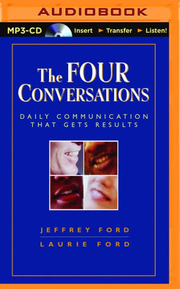 The Four Conversations: Daily Communication That Gets Results