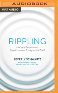 Title: Rippling: How Social Entrepreneurs Spread Innovation Throughout the World, Author: Beverly Schwartz