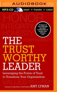 Title: The Trustworthy Leader: Leveraging the Power of Trust to Transform Your Organization, Author: Amy Lyman