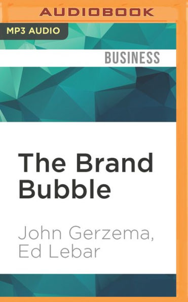 The Brand Bubble: The Looming Crisis in Brand Value and How to Avoid It