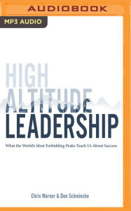 Title: High Altitude Leadership: What the World's Most Forbidding Peaks Teach Us About Success, Author: Chris Warner