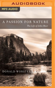 Title: A Passion for Nature: The Life of John Muir, Author: Donald Worster