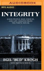 Integrity: Good People, Bad Choices, and Life Lessons from the White House