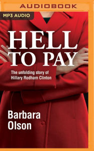 Title: Hell to Pay: The Unfolding Story of Hillary Rodham Clinton, Author: Barbara Olson