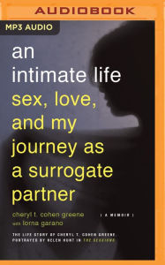 Title: An Intimate Life: Sex, Love, and My Journey as a Surrogate Partner, Author: Cheryl Cohen-Greene