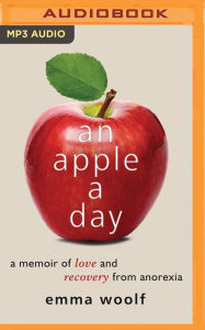 Title: An Apple a Day: A Memoir of Love and Recovery from Anorexia, Author: Emma Woolf