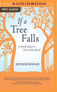 Title: If a Tree Falls: A Family's Quest to Hear and Be Heard, Author: Jennifer Rosner