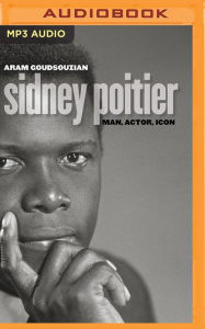 Title: Sidney Poitier: Man, Actor, Icon, Author: Aram Goudsouzian