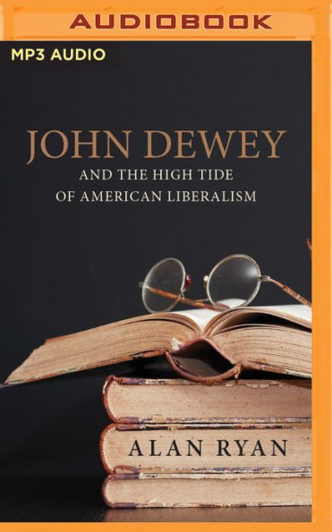 John Dewey & the High Tide of American Liberalism