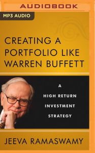 Title: Creating a Portfolio like Warren Buffett: A High Return Investment Strategy, Author: Jeeva Ramaswamy