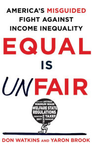 Title: Equal is Unfair: America's Misguided Fight Against Income Inequality, Author: Don Watkins