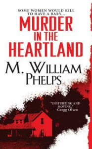 Title: Murder in the Heartland, Author: M. William Phelps