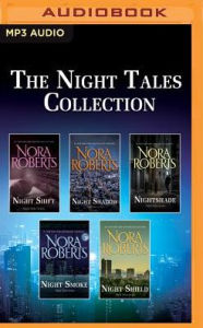 Title: The Night Tales Collection: Night Shift, Night Shadow, Nightshade, Night Smoke, Night Shield, Author: Nora Roberts