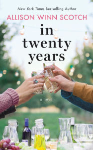 Title: In Twenty Years: A Novel, Author: Allison Winn Scotch