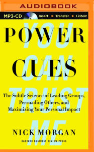 Title: Power Cues: The Subtle Science of Leading Groups, Persuading Others, and Maximizing Your Personal Impact, Author: Nick Morgan