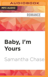 Title: Baby, I'm Yours, Author: Samantha Chase