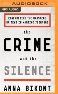 Title: The Crime and the Silence: Confronting the Massacre of Jews in Wartime Jedwabne, Author: Anna Bikont