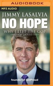 Title: No Hope: Why I Left the GOP (and You Should Too), Author: Jimmy LaSalvia