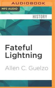 Title: Fateful Lightning: A New History of the Civil War and Reconstruction, Author: Allen C. Guelzo