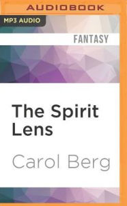 Title: The Spirit Lens: A Novel of the Collegia Magica, Author: Carol Berg