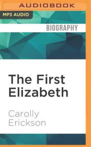 Title: The First Elizabeth, Author: Carolly Erickson